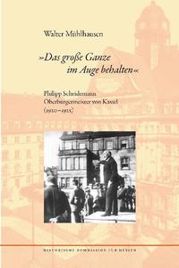 "Das große Ganze im Auge behalten" : Philipp Scheidemann, Oberbürgermeister von Kassel ; (1920 - 1925)