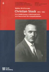 Christian Stock : 1910 - 1932 ; vom Heidelberger Arbeitersekretär zum hessischen Ministerpräsidenten