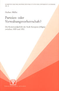 Parteien- oder Verwaltungsvorherrschaft? : die Kommunalpolitik der Stadt Kempten (Allgäu) zwischen 1929 und 1953