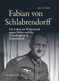 Fabian von Schlabrendorff : ein Leben im Widerstand gegen Hitler und für Gerechtigkeit in Deutschland