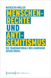Menschenrechte und Antisemitismus : die transnationale BDS-Kampagne gegen Israel