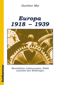 Europa 1918 - 1939 : Mentalitäten, Lebensweisen, Politik zwischen den Weltkriegen