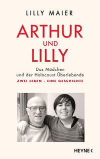 Arthur und Lilly : das Mädchen und der Holocaust-Überlebende : zwei Leben - eine Geschichte