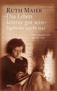 "Das Leben könnte gut sein" : Tagebücher 1933 bis 1942