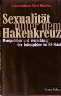 Sexualität unter dem Hakenkreuz : Manipulation und Vernichtung der Intimsphäre im NS-Staat