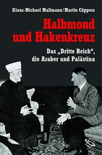 Halbmond und Hakenkreuz : Das Dritte Reich, die Araber und Palästina