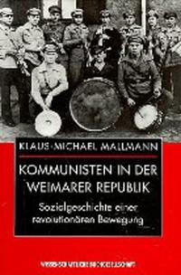 Kommunisten in der Weimarer Republik : Sozialgeschichte einer revolutionären Bewegung