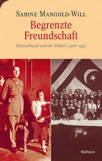 Begrenzte Freundschaft : Deutschland und die Türkei 1918 - 1933