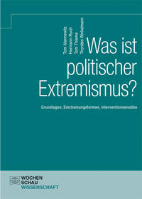 Was ist politischer Extremismus? : Grundlagen, Erscheinungsformen, Interventionsansätze