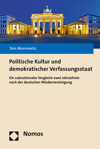 Politische Kultur und demokratischer Verfassungsstaat : ein subnationaler Vergleich zwei Jahrzehnte nach der deutschen Wiedervereinigung