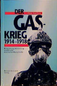 Der Gaskrieg 1914 - 18 : Entwicklung, Herstellung und Einsatz chemischer Kampfstoffe ; das Zusammenwirken von militärischer Führung, Wissenschaft und Industrie