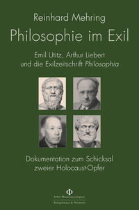 Philosophie im Exil : Emil Utitz, Arthur Liebert und die Exilzeitschrift "Philosophia" : Dokumentation zum Schicksal zweier Holocaust-Opfer