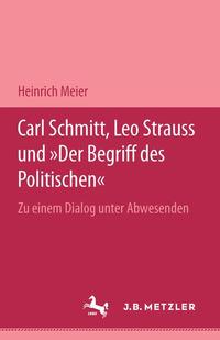 Carl Schmitt, Leo Strauss und "Der Begriff des Politischen" : zu einem Dialog unter Abwesenden ; mit Leo Strauss' Aufsatz über den "Begriff des Politischen" und drei unveröffentlichten Briefen an Carl Schmitt aus den Jahren 1932/33