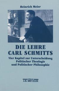Die Lehre Carl Schmitts : vier Kapitel zur Unterscheidung Politischer Theologie und Politischer Philosophie