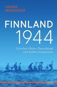 Finnland 1944 : zwischen Hitlers Deutschland und Stalins Sowjetunion