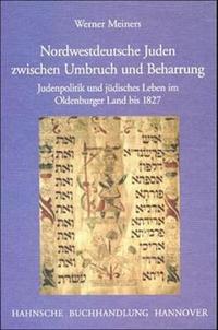 Nordwestdeutsche Juden zwischen Umbruch und Beharrung : Judenpolitik und jüdisches Leben im Oldenburger Land bis 1827