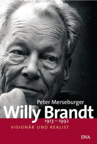 Willy Brandt : 1913 - 1992 ; Visionär und Realist