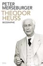 Theodor Heuss : der Bürger als Präsident ; Biographie