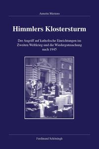 Himmlers Klostersturm : der Angriff auf katholische Einrichtungen im Zweiten Weltkrieg und die Wiedergutmachung nach 1945