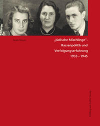 "Jüdische Mischlinge" : Rassenpolitik und Verfolgungserfahrung 1933 - 1945