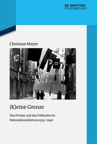 (K)eine Grenze : das Private und das Politische im Nationalsozialismus 1933-1940