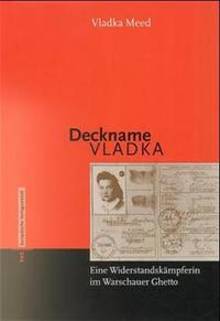 Deckname Vladka : eine Widerstandskämpferin im Warschauer Ghetto