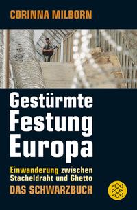 Gestürmte Festung Europa : Einwanderung zwischen Stacheldraht und Ghetto ; das Schwarzbuch