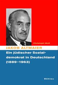 Jakob Altmaier : ein jüdischer Sozialdemokrat in Deutschland (1889 - 1963)