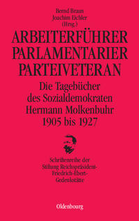 Arbeiterführer, Parlamentarier, Parteiveteran : die Tagebücher des Sozialdemokraten Hermann Molkenbuhr 1905 bis 1927