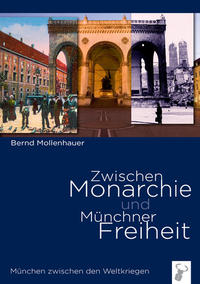 Zwischen Monarchie und Münchner Freiheit : München zwischen den Weltkriegen
