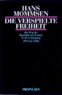 Die verspielte Freiheit : Der Weg d. Republik von Weimar in d. Untergang 1918 bis 1933