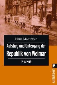 Aufstieg und Untergang der Republik von Weimar : 1918 - 1933