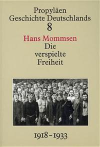 Die verspielte Freiheit : der Weg der Republik von Weimar in den Untergang ; 1918 bis 1933