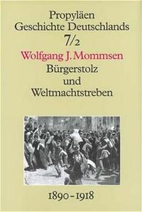Bürgerstolz und Weltmachtstreben : Deutschland unter Wilhelm II. ; 1890 bis 1918