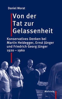 Von der Tat zur Gelassenheit : konservatives Denken bei Martin Heidegger, Ernst Jünger und Friedrich Georg Jünger ; 1920 - 1960