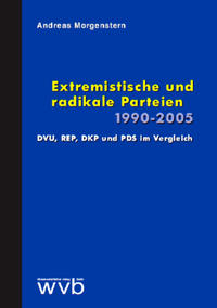 Extremistische und radikale Parteien 1990 - 2005 : DVU, REP, DKP und PDS im Vergleich