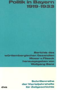 Politik in Bayern : 1919 - 1933 ; Berichte des württembergischen Gesandten Carl Moser von Filseck