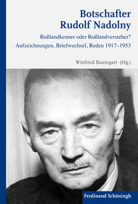 Botschafter Rudolf Nadolny : Rußlandkenner oder Rußlandversteher? : Aufzeichnungen, Briefwechsel, Reden 1917-1953