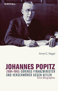 Johannes Popitz (1884-1945) : Görings Finanzminister und Verschwörer gegen Hitler ; eine Biographie