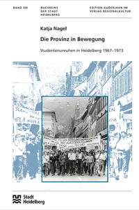 Die Provinz in Bewegung : Studentenunruhen in Heidelberg ; 1967 - 1973