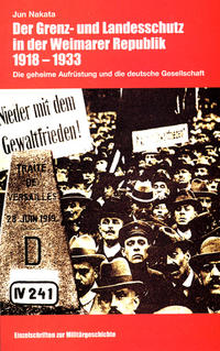 Der Grenz- und Landesschutz in der Weimarer Republik 1918 bis 1933 : die geheime Aufrüstung und die deutsche Gesellschaft