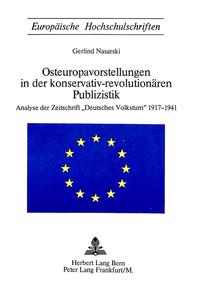 Osteuropavorstellungen in der konservativ-revolutionären Publizistik : Analyse der Zeitschrift "Deutsches Volkstum" 1917 - 1941
