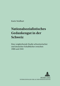 Nationalsozialistisches Gedankengut in der Schweiz : Eine vergleichende Studie schweizerischer und deutscher Schulbücher zwischen 1900 und 1945