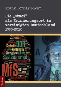 Die "Stasi" als Erinnerungsort im vereinigten Deutschland 1990 - 2010