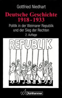 Deutsche Geschichte 1918 - 1933 : Politik in der Weimarer Republik und der Sieg der Rechten