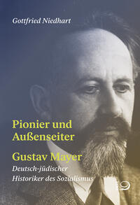 Pionier und Außenseiter Gustav Mayer : deutsch-jüdischer Historiker des Sozialismus