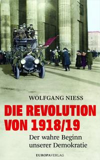Die Revolution von 1918/19 : der wahre Beginn unserer Demokratie