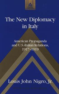 The new diplomacy in Italy : American propaganda and US-Italian relations, 1917 - 1919
