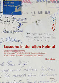 Besuche in der alten Heimat : Einladungsprogramme für ehemals Verfolgte des Nationalsozialismus in München, Frankfurt am Main und Berlin