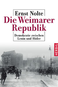 Die Weimarer Republik : Demokratie zwischen Lenin und Hitler